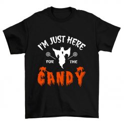 Halloween I’m Just Here For The Candy T Shirt