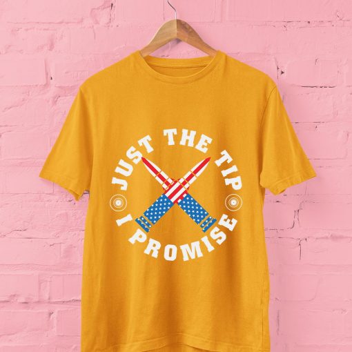 Just The Tip I Promise 4th Of July T Shirt