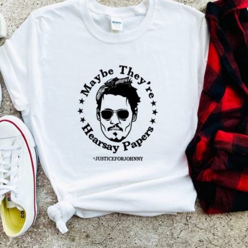 2022 Maybe They’re Hearsay Papers Justice For Johnny Depp T Shirt