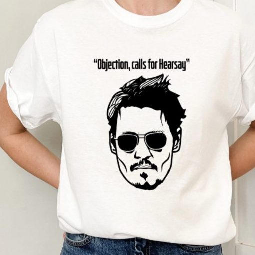 Justice For Johnny Depp Objection Calls For Hearsay T Shirt