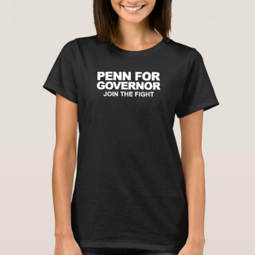 Penn For Governor T Shirt, Penn For Governor Join The Fight T Shirt