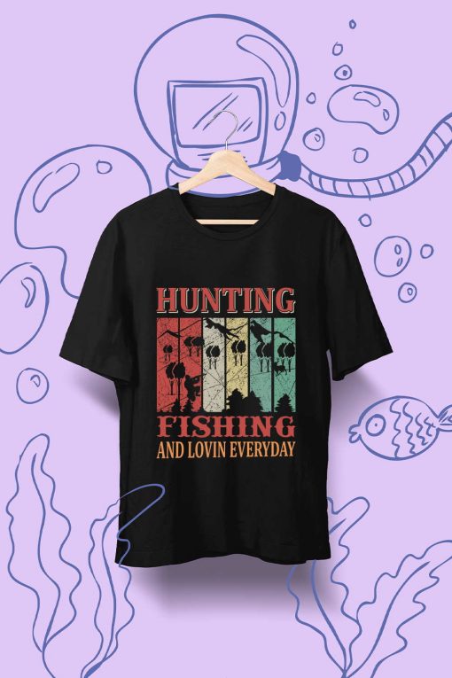Hunting Fishing And Lovin Everyday T Shirt