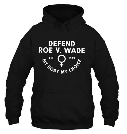 My Body Choice Feminist Reproductive Rights Protect Roe V Wade Hoodie