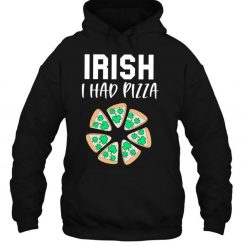 Irish I Had Pizza Funny Gag St. Patrick’s Day Pizza Lover T Shirt