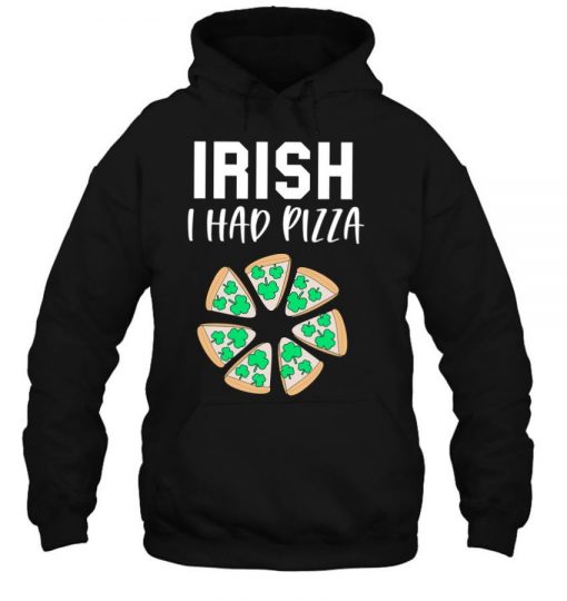 Irish I Had Pizza Funny Gag St. Patrick’s Day Pizza Lover T Shirt