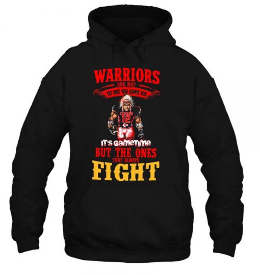 Warriors Are Not The Ones Who Always Win It’s Gametime But The Ones That Always Fight T Shirt