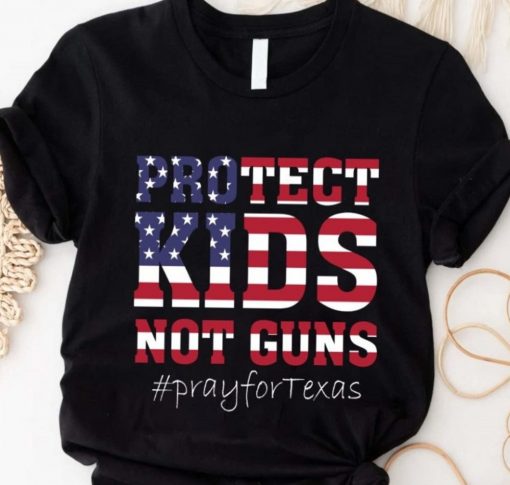 Protect Kids Not Guns Tshirt, Anti Gun Shirt, Pray For Victims Shirt,Texas School Shooting Shirt