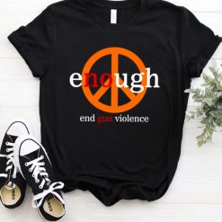 Enough End Gun Violence Shirt Stop Gun Violence T Shirt