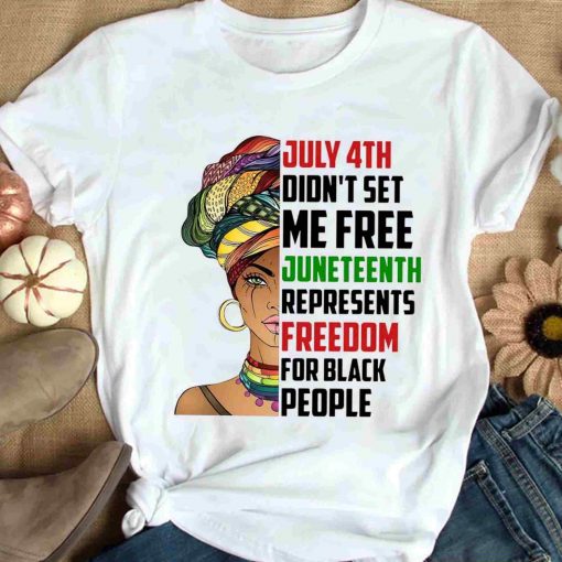 Black Woman July 4th Didn’t Set Me Free Juneteenth Represents T Shirt, Sweatshirt