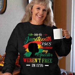 Juneteenth Black Women Because My Ancestor Weren’t Free 1776 Unisex T Shirt