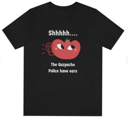 Funny Gazpacho Police T Shirt, Funny Political t-Shirt Shhhh The Gazpacho Police Have Ears