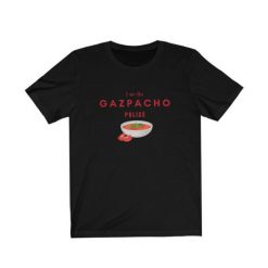 I Am the Gazpacho Police, Funny Political Shirt Gazpacho Police T Shirt