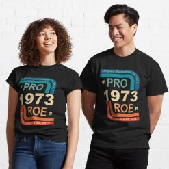 Pro Roe 1973 Roe Vs Wade Pro Choice Women’s Rights T Shirt