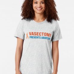 Vasectomy Prevents Abortion Pro Abortion Pro Choice Bumper T Shirt
