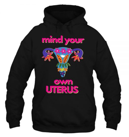 Mind Your Own Uterus Pro Choice Women’s Rights Feminist T Shirt