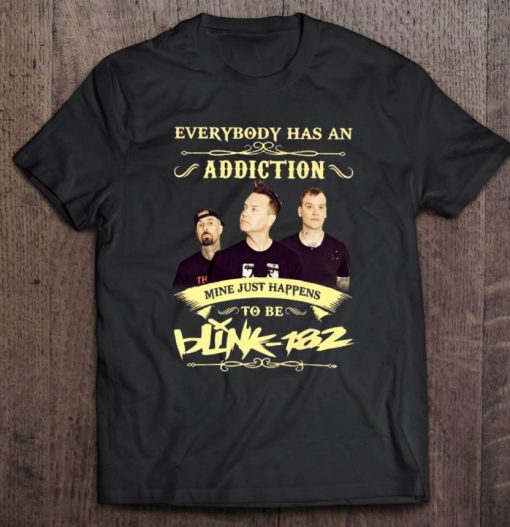 Everybody Has An Addiction Mine Just Happens To Be Blink 182 Shirt