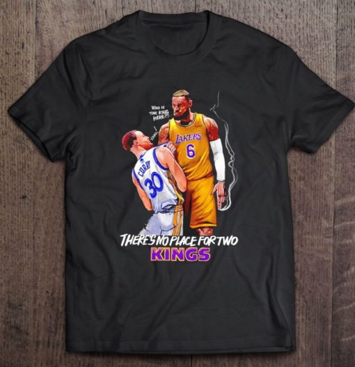 Lebron James Stephen Curry Who Is The King Here There’S No Place For Two Kings T Shirt