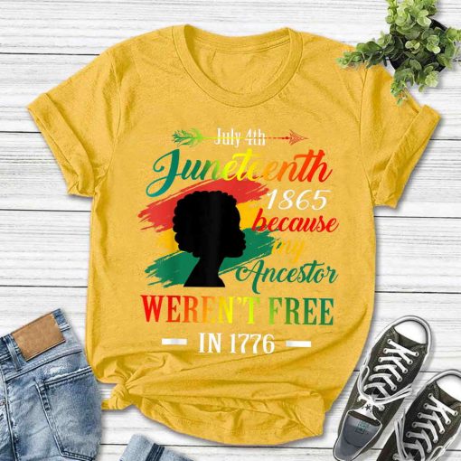Juneteenth Black Women Because My Ancestor Weren’t Free 1776 Unisex T Shirt
