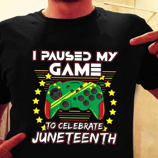Juneteenth Gamer Paused My Video Game June 19th Black Pride T Shirt