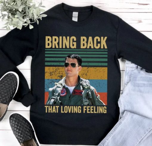 Tom Cruise T-shirt, Top Gun Maverick Bring Back That Loving Feeling  Shirt, Top Gun Maverick 2022 Shirt