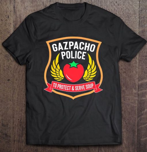 Gazpacho Police To Protect And Serve Soup Pazpacho Police T Shirt