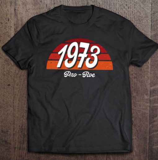 1973 Pro Roe Women’s Rights Feminism Pro Choice Sunset T Shirt