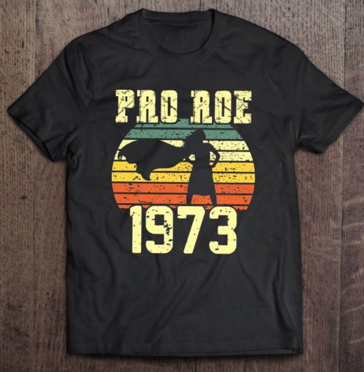 Pro 1973 Roe Protect Roe V Wade Shirts Abortion Rights T Shirt