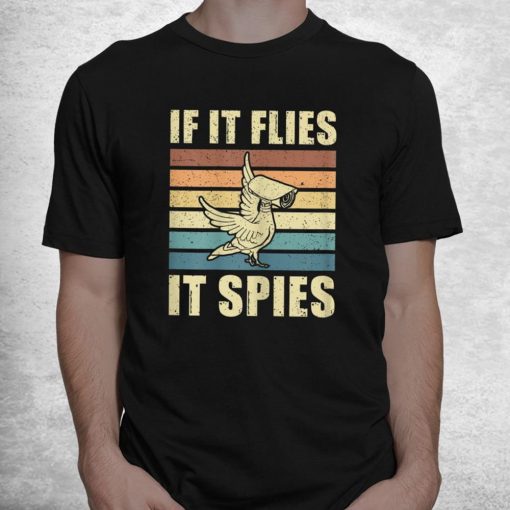Conspiracy Theory Birds Aren’t Real If It Flies It Spies Shirt