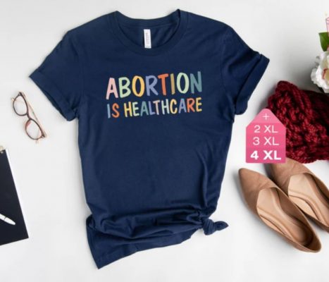 Abortion Is Healthcare Shirt Woman Is Right T Shirt 2