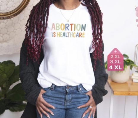 Abortion Is Healthcare Shirt Woman Is Right T Shirt 3