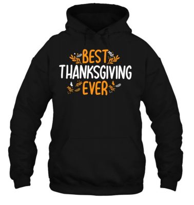 Best Thanksgiving Ever Thanksgiving Shirt Holiday T Shirt