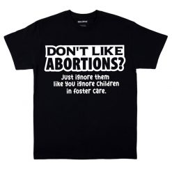 Don’t Like Abortions? T-Shirt