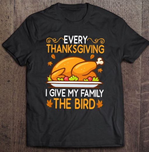Funny Every Thanksgiving I Give My Family The Bird T Shirt