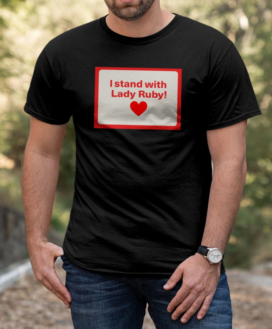 I Stand with lady ruby t shirt 1