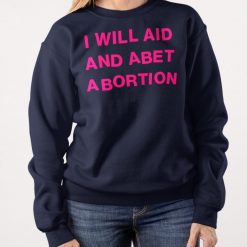 I Will Aid And Abet Abortion T Shirt
