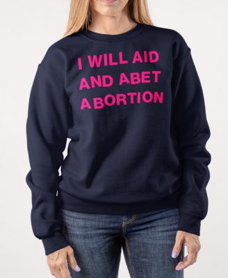 I Will Aid And Abet Abortion T Shirt