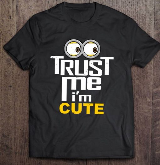 Minions Shirt, Trust Me I’m Cute T Shirt