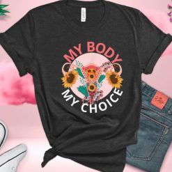 My Body My Choice Shirt Abortion Rights T Shirt