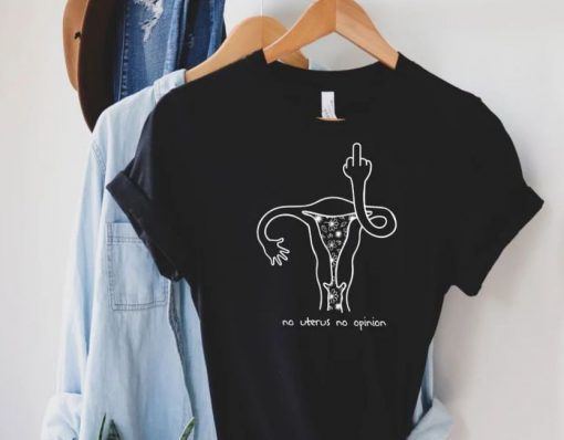 No Uterus No Opinion Uterus T Shirt Women’s Pro Choice Shirt