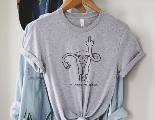 No Uterus No Opinion Uterus T Shirt Women’s Pro Choice Shirt
