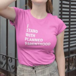 Planned Parenthood Shirt I Stand With Planned Parenthood T Shirt