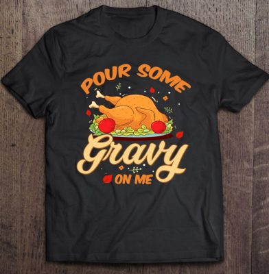 Pour Some Gravy On Me Thanksgiving T Shirt 2