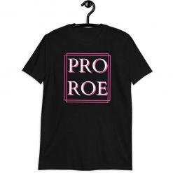 Pro Roe Shirt Funny Pro Choice Shirt Roe vs Wade 3