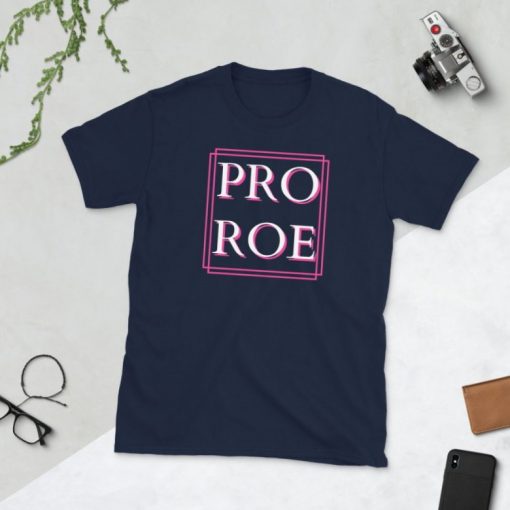 Pro Roe Shirt Pro Choice Unisex T-Shirt