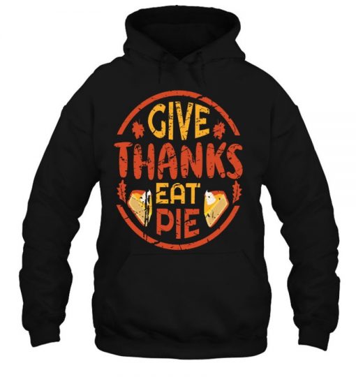 Give Thanks Eat Pie Funny Thanksgiving Pumpkin Pie T Shirt