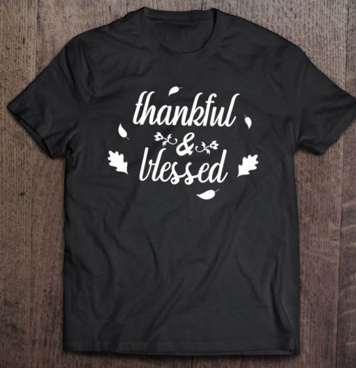 Thanksgiving Shirt Thankful & Blessed To Thanksgiving T Shirt