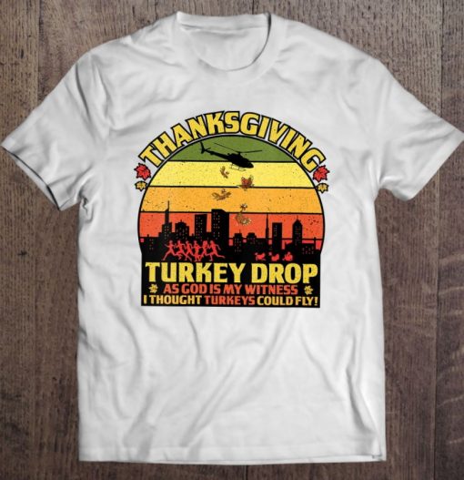 Womens Thanksgiving Turkey Drop As God Is My Witness Turkeys Fly T Shirt