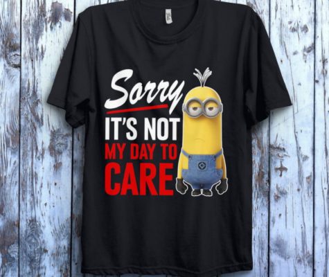 Despicable Me Minions Sorry It’s Not My Day To Care T-Shirt