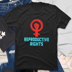 fight for reproductive rights t shirt 2