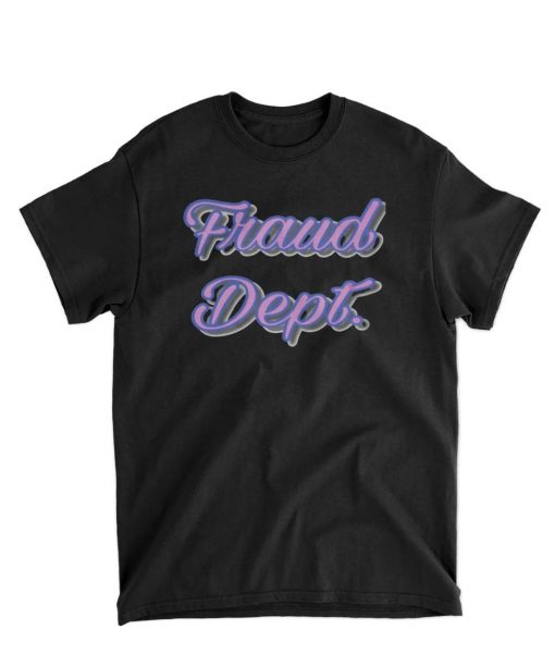 Fraud Dept T Shirt